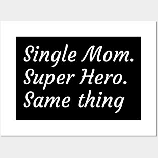 Single Mother. Super Hero - it's the same thing Posters and Art